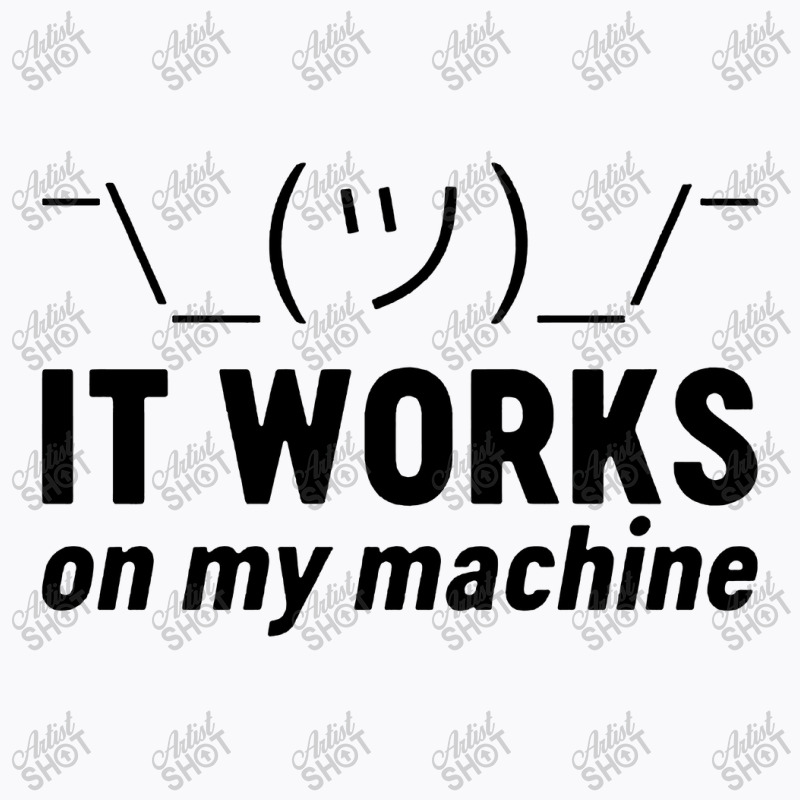 It Works On My Machine T-shirt | Artistshot