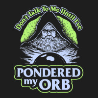 Don't Talk To Me Until I've Pondered By Orb Classic T-shirt | Artistshot