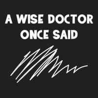 A Wise Doctor Once Said Funny Doctor Jokes For Fans Drawstring Bags | Artistshot