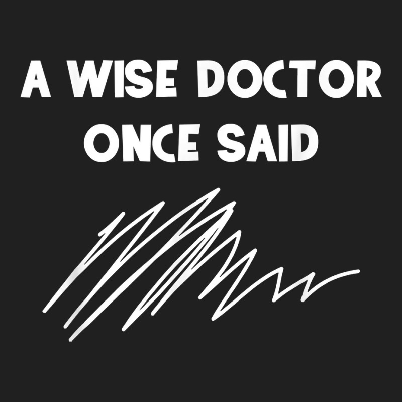 A Wise Doctor Once Said Funny Doctor Jokes For Fans Drawstring Bags | Artistshot