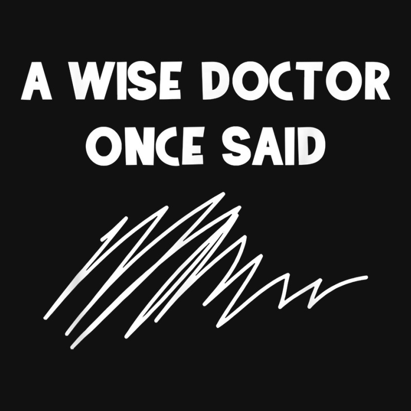 A Wise Doctor Once Said Funny Doctor Jokes For Fans Skinny Tumbler | Artistshot