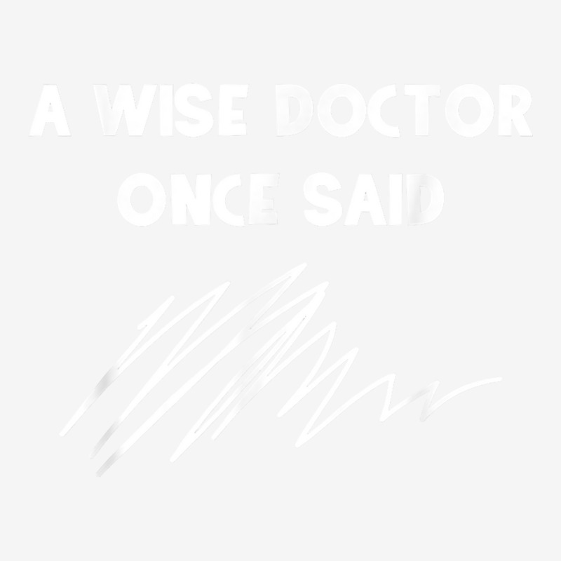 A Wise Doctor Once Said Funny Doctor Jokes For Fans Travel Mug | Artistshot