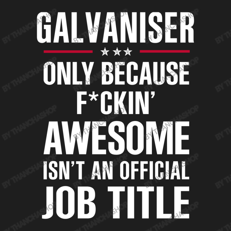 Gift For F Ckin' Awesome Galvaniser Classic T-shirt by thanchashop | Artistshot