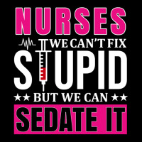 Nurses We Can't Fix Stupid But We Can Sedate It, Funny Nurse Pullover Legging | Artistshot