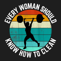 Womens Every Woman Should Know How To Clean Tank Top Weight Lifting Ta Classic T-shirt | Artistshot