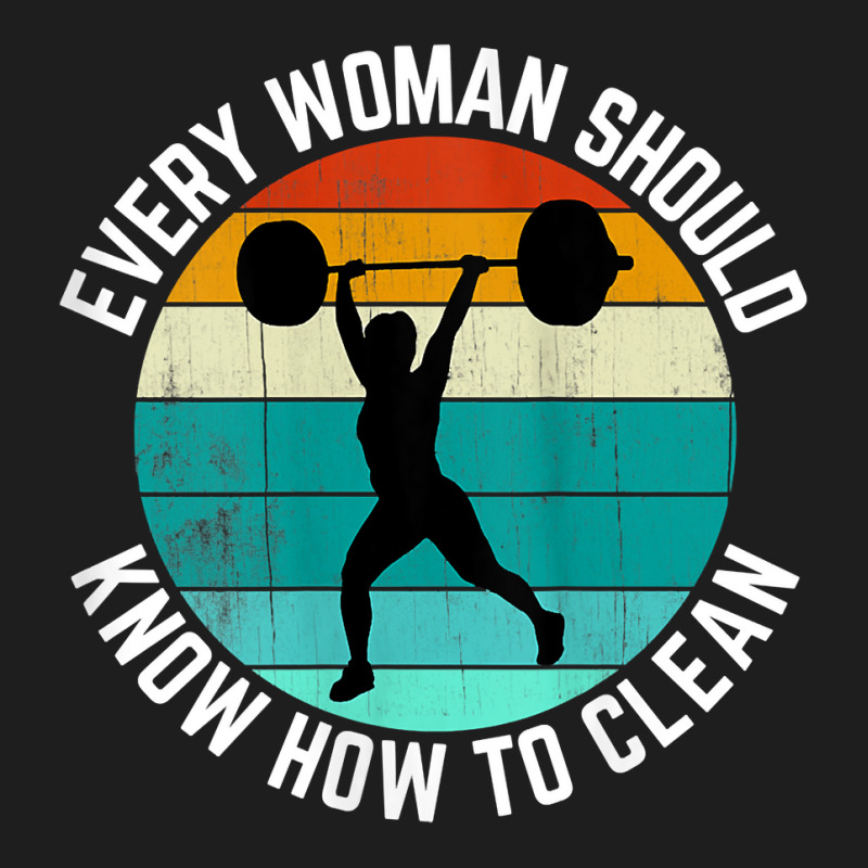 Womens Every Woman Should Know How To Clean Tank Top Weight Lifting Ta Classic T-shirt | Artistshot