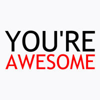 You're Awesome T-shirt | Artistshot