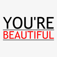 You're Beautiful Ladies Fitted T-shirt | Artistshot