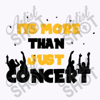 It's More Than Just Concert Tank Top | Artistshot