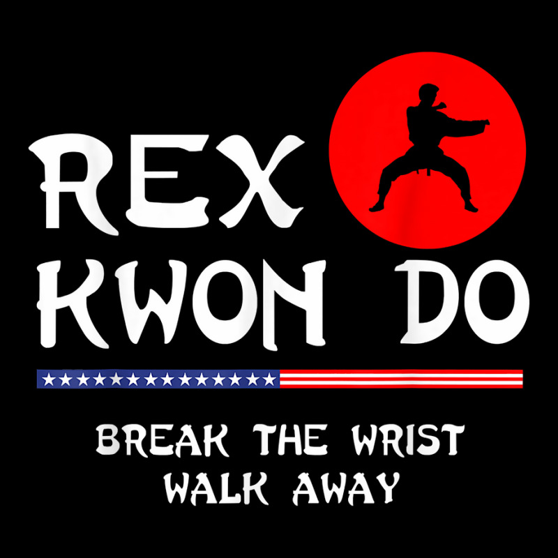 Break The Wrist Walk Away   Rex Kwon Do T Shirt Toddler Sweatshirt by kubleryeonkenx | Artistshot