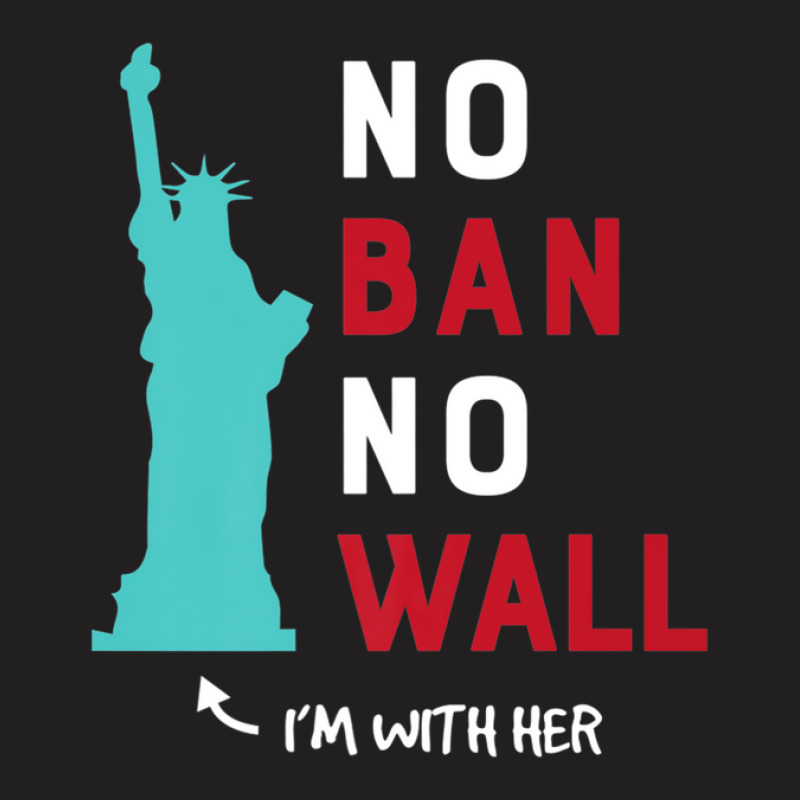 Anti Trump Wall Im With Her Statue Of Liberty T-shirt | Artistshot