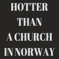 Hotter Than A Church In Norway Black Metal T  Shirt Ladies Fitted T-shirt | Artistshot