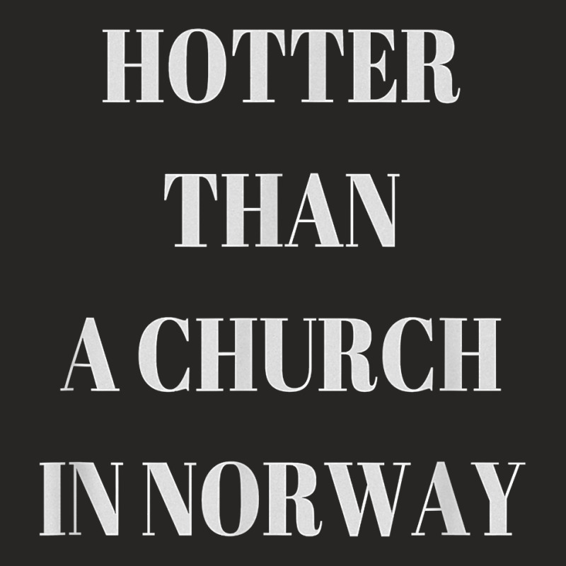 Hotter Than A Church In Norway Black Metal T  Shirt Ladies Fitted T-Shirt by pypybedypa | Artistshot