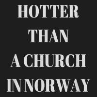 Hotter Than A Church In Norway Black Metal T  Shirt Classic T-shirt | Artistshot