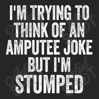 I'm Stumped Ampu Joke Missing A Leg Humor Prosthetic Ladies Fitted T-shirt | Artistshot