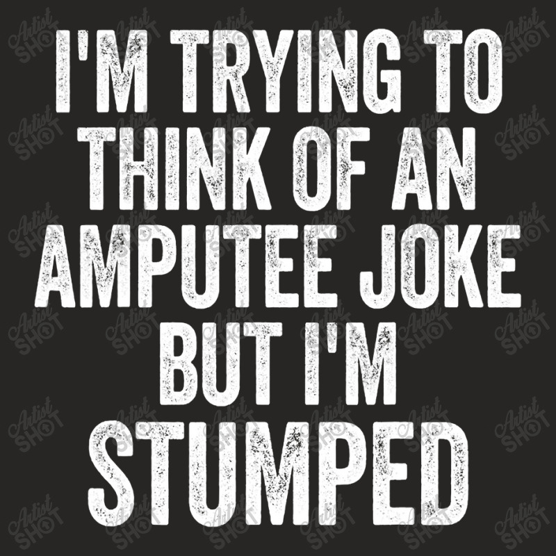 I'm Stumped Ampu Joke Missing A Leg Humor Prosthetic Ladies Fitted T-Shirt by CUSER3772 | Artistshot