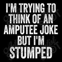 I'm Stumped Ampu Joke Missing A Leg Humor Prosthetic Unisex Jogger | Artistshot