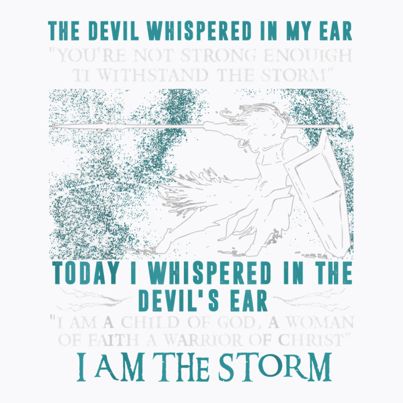 I Am A Child Of God   A Warrior Of Christ   I Am The Storm T Shirt T-shirt | Artistshot