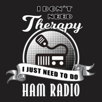 I Don't Need Therapy Amateur Ham Radio T-shirt | Artistshot