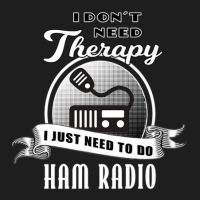 I Don't Need Therapy Amateur Ham Radio Classic T-shirt | Artistshot