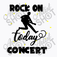 Rock On Today T-shirt | Artistshot