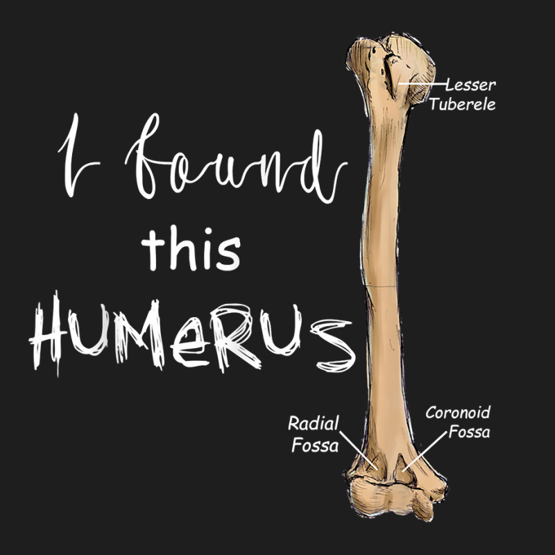 I Found This Humerus - Humerus Doctor Nurse Bone For Fans Classic T-shirt | Artistshot