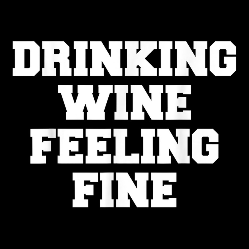 Drinking Wine Feeling Fine T Shirt Zipper Hoodie | Artistshot