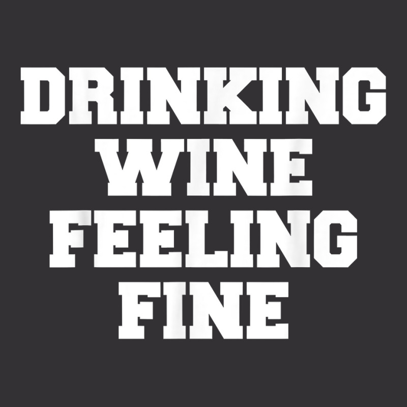 Drinking Wine Feeling Fine T Shirt Vintage Hoodie | Artistshot