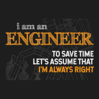 I Am An Engineer To Save Time I_m Always Right Funny Gift For Fans Classic T-shirt | Artistshot