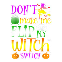 Don't Make Me Flip My Witch Switch Halloween Girl And Woman T Shirt V-neck Tee | Artistshot