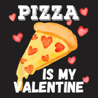 Pizza Is My Valentine Funny Italian Valentines Day Gift T-shirt | Artistshot