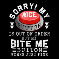 Sorry My Nice Button Is Out Of Order, But Bite Me Works Fine T Shirt Baby Tee | Artistshot