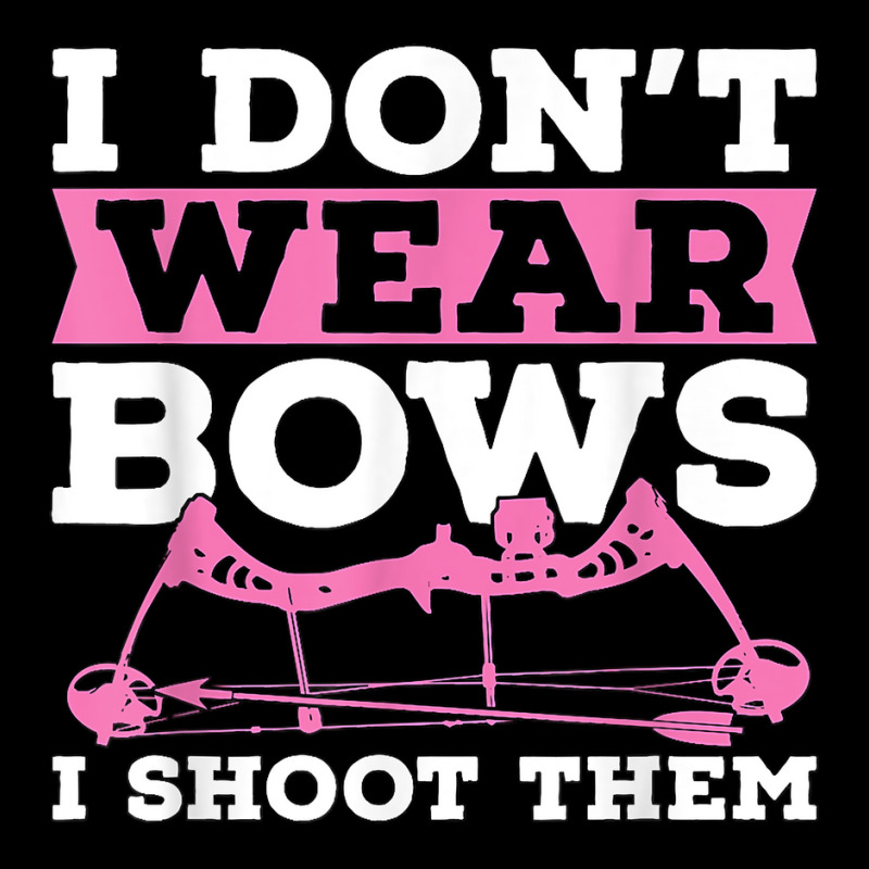 I Don't Wear Bows Arrow Hunting Shooting Sports Archery T Shirt Adjustable Cap | Artistshot