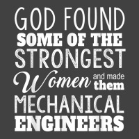 Mechanical Engineer Funny Gift God Found Strongest Woman For Fans Vintage T-shirt | Artistshot