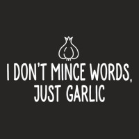 I Don_t Mince Words Just Garlic Chef Italian Novelty For Fans Ladies Fitted T-shirt | Artistshot