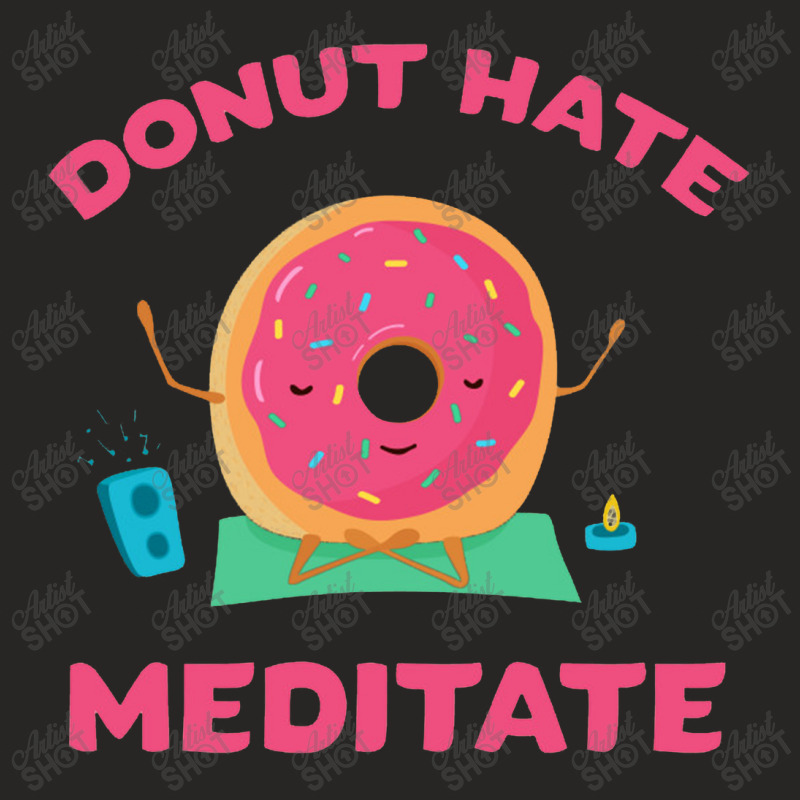 Don't Hate   Meditate   Meditation Ladies Fitted T-Shirt by senyumterus | Artistshot