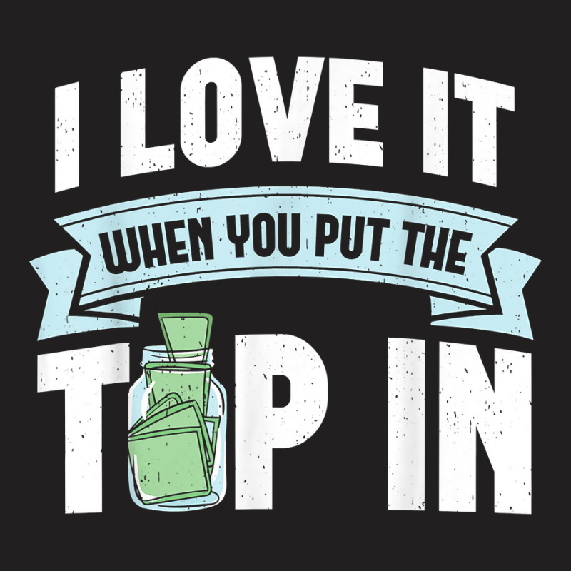 I Love It When You Put The Tip In Funny Bartender T Shirt T-shirt | Artistshot