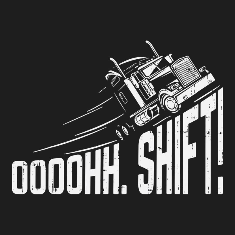 Ohh Shift Funny Truck Gear Big Rig Semi Trucker Driver Gift Classic T-shirt | Artistshot