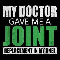 My Doctor Gave Me A Joint - Funny Knee Replacement For Boyfriend For F Adjustable Cap | Artistshot