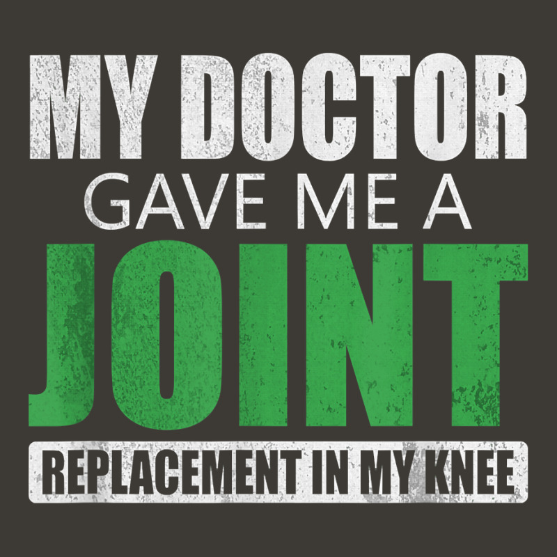 My Doctor Gave Me A Joint - Funny Knee Replacement For Boyfriend For F Bucket Hat by NormMoskop | Artistshot