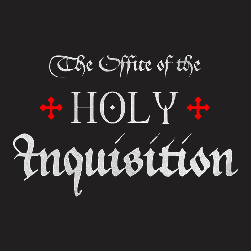 The Office Of The Holy Inquisition   Catholic T-shirt | Artistshot