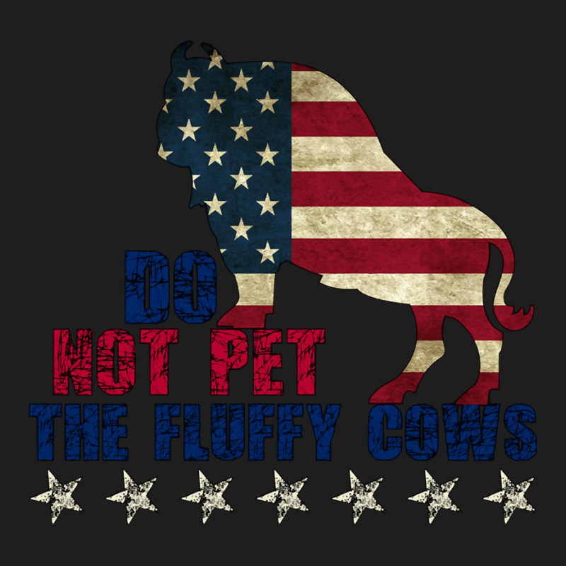 Do Not Pet The Fluffy Cows American  Bison  American Bison  Fluffy Cow Classic T-shirt by EricWade | Artistshot