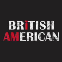 I Am British American   Britain And America Pride T Shirt T-shirt | Artistshot