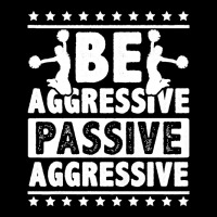 Womens Be Aggressive Passive Aggressive Gymnast Cheerleader Sports Pre Women's V-neck T-shirt | Artistshot