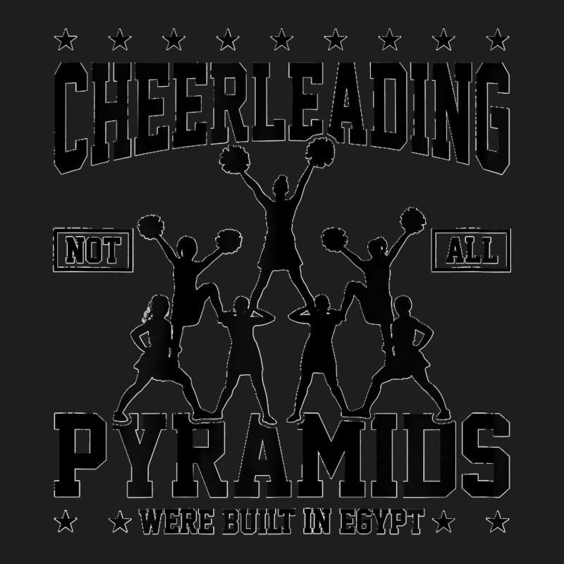 Womens Cheerleading Not All Pyramids Were Built In Egypt Cheerlead Classic T-shirt | Artistshot