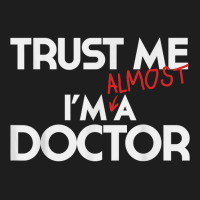 Phd Trust Me Im Almost A Doctor For Boyfriend Doctoral Candidate For F Classic T-shirt | Artistshot