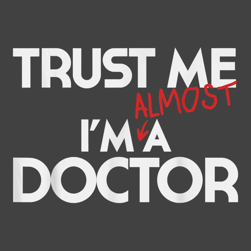 Phd Trust Me Im Almost A Doctor For Boyfriend Doctoral Candidate For F Vintage T-shirt | Artistshot