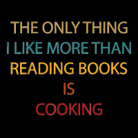 Only Thing I Like More Than Reading Books Is Cooking Funny V-neck Tee | Artistshot