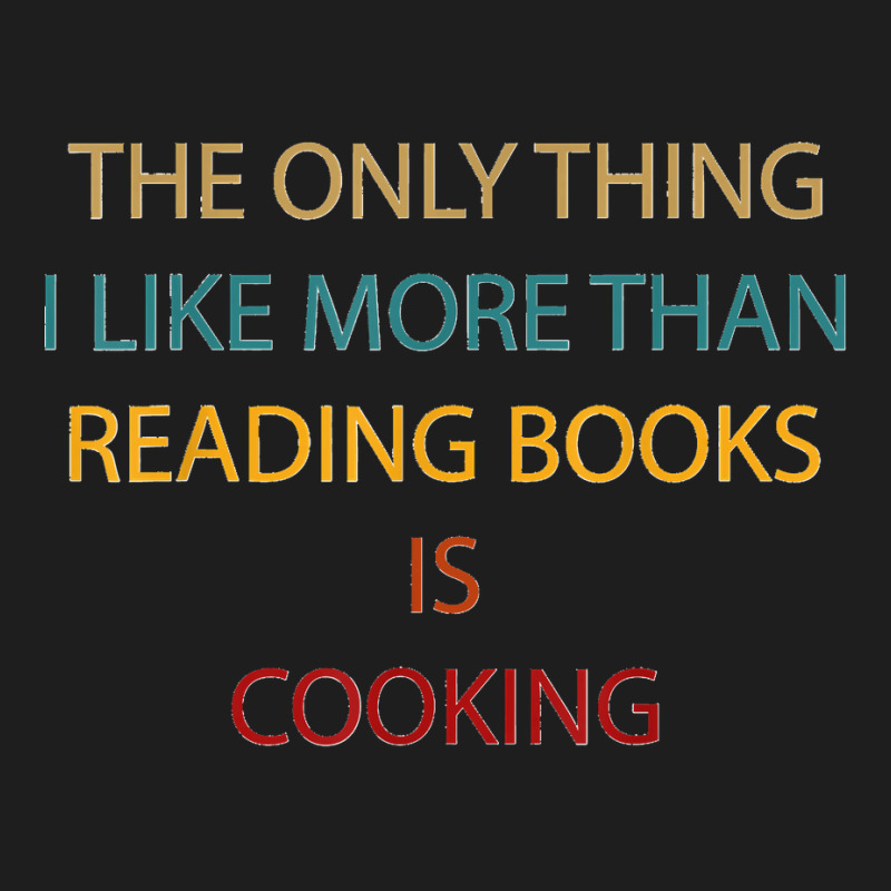 Only Thing I Like More Than Reading Books Is Cooking Funny Classic T-shirt by saterseim | Artistshot