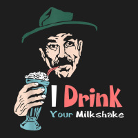 I Drink Your Milkshake I Drink It Up! T Shirt Classic T-shirt | Artistshot